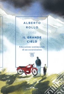 Il grande cielo. Educazione sentimentale di un escursionista libro di Rollo Alberto