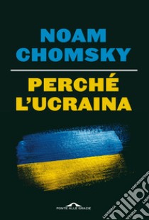 Perché l'Ucraina libro di Chomsky Noam; Polychroniou C. J.