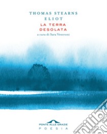 La terra desolata libro di Eliot Thomas S.; Ventroni S. (cur.)