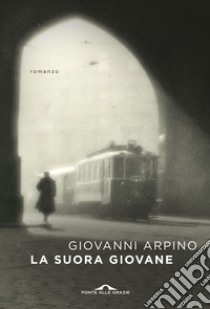 La suora giovane libro di Arpino Giovanni