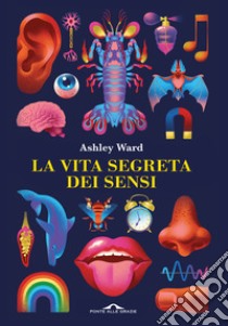 La vita segreta dei sensi libro di Ward Ashley