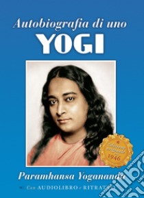 Autobiografia di uno yogi. Con CD-Audio libro di Paramhansa Yogananda (Swami)