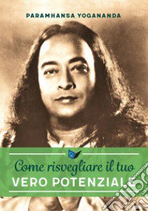 Come risvegliare il tuo vero potenziale libro di Paramhansa Yogananda (Swami)