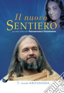 Il nuovo sentiero. La mia vita con Paramahansa Yogananda. Nuova ediz. libro di Kriyananda Swami