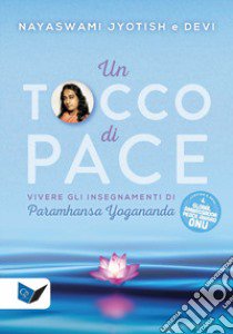 Un tocco di pace. Vivere gli insegnamenti di Paramhansa Yogananda libro di Novak Jyotish; Novak Devi