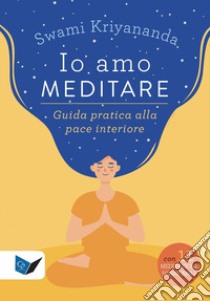 Io amo meditare. Guida pratica alla pace interiore. Nuova ediz. Con meditazioni scaricabili online libro di Kriyananda Swami