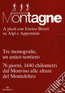 A piedi con Enrico Brizzi su Alpi e Appennini. Tre monografie, un unico sentiero. 76 giorni, 1440 chilometri dal Monviso alle alture del Montefeltro. Con 3 Carta geografica ripiegata libro