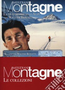 La traversata delle Alpi con Walter Bonatti-Le Alpi di Walter Bonatti. Con cartine libro