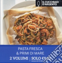 Il Cucchiaio d'Argento. Idee in cucina: Pasta fresca-Primi di mare libro