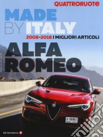 Made by Italy Alfa. 2008-2018. I migliori articoli. Quattroruote. Ediz. illustrata libro