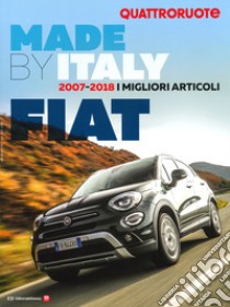 Quattroruote. Made by Italy. Fiat. I migliori articoli 2007-2018 libro