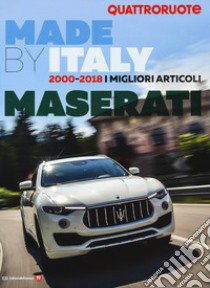 Quattroruote. Made by Italy. 2000-2018. I migliori articoli Maserati libro