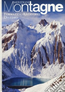 Alpe Veglia, Devero, Valle Antrona-Formazza, Antigorio, Divedro. Con 2 Carta geografica ripiegata libro