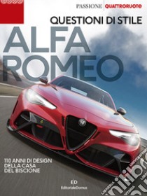 Alfa Romeo. Questioni di stile. 110 anni di design della casa del biscione libro