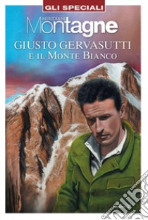 Giusto Gervasutti e il Monte Bianco libro