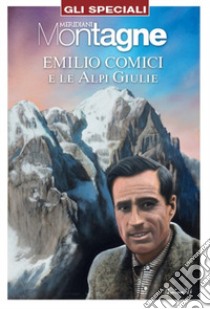 Emilio Comici e le Alpi Giulie libro