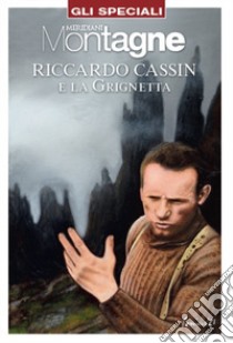 Riccardo Cassin e la Grignetta. Con Carta geografica ripiegata libro