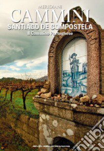 Cammini. Santiago de Compostela. Il cammino portoghese libro