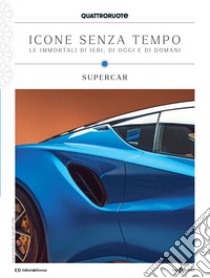 Quattroruote. Icone senza tempo. Le immortali di ieri, di oggi e di domani. Supercar. Vol. 3 libro