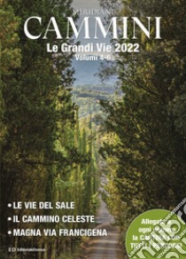 Cammini 2022. Le grandi vie. Ediz. a colori. Con cartine di tutti i percorsi. Vol. 4-6: Le vie del sale-Il cammino celeste-Magna via francigena libro