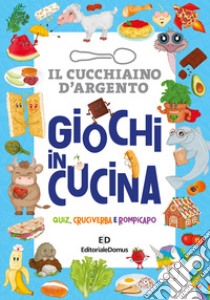 Giochi in cucina. Quiz, cruciverba e rompicapo. Il cucchiaio d'argento libro