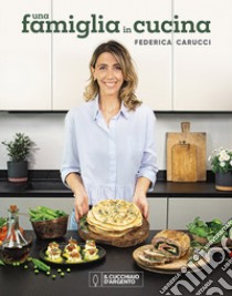 Il Cucchiaio d'Argento. Una famiglia in cucina libro di Carucci Federica