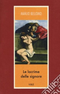 Le lacrime delle signore libro di Bellomo Manlio