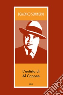 L'autista di Al Capone libro di Seminerio Domenico