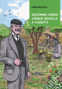 Giovanni Verga. Cinque novelle a fumetti libro di Mustica Fabia