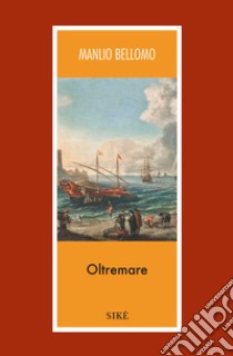 Oltremare libro di Bellomo Manlio