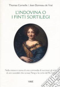 L'indovina o i finti sortilegi. Testo francese a fronte libro di Corneille Thomas; Donneau de Visé Jean; Ausoni A. (cur.)