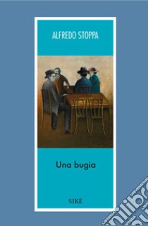 Una bugia libro di Stoppa Alfredo