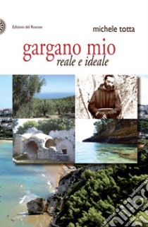 Gargano mio reale e ideale libro di Totta Michele