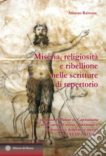 Miseria, religiosità e ribellione nelle scritture di repertorio. L'esempio di Panni in Capitanata nelle carte di notai, funzionari, ecclesiastici, letterati e stori libro di Rainone Alfonso