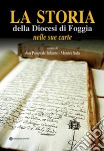 La storia della Diocesi di Foggia nelle sue carte libro di Sala M. (cur.); Infante P. (cur.)