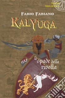 Kalyuga. Le spade della rivolta libro di Fabiano Fabio