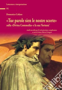 «Tue parole sien le nostre scorte» sulla «Divina Commedia» e la sua «fortuna». Studi raccolti per il settantesimo compleanno libro di Cofano Domenico; Cotugno A. M. (cur.)