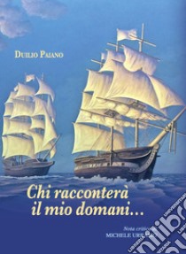 Chi racconterà il mio domani... libro di Paiano Duilio