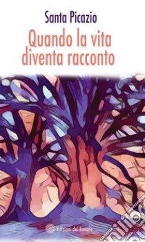 Quando la vita diventa racconto libro di Picazio Santa