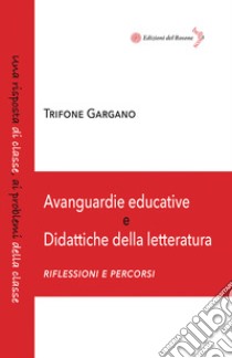 Avanguardie educative e didattiche della letteratura. Riflessioni e percorsi libro di Gargano Trifone