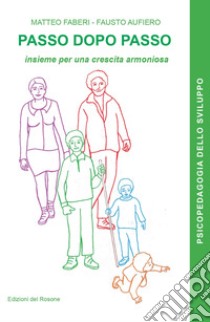 Passo dopo passo. Insieme per una crescita armoniosa libro di Faberi Matteo; Aufiero Fausto