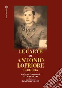 Le carte di Antonio Lopriore 1943-1945 libro di Villani F. (cur.)