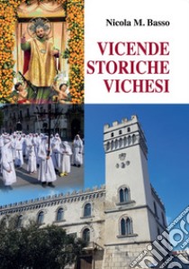 Vicende storiche vichesi libro di Basso Nicola Maria