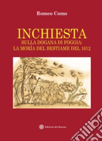 Inchiesta sulla dogana di Foggia: la morìa del bestiame del 1612 libro di Como Romeo