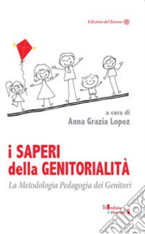 I saperi della genitorialità. La Metodologia Pedagogia dei Genitori libro di Lopez A. G. (cur.)