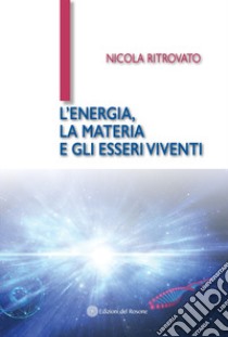 L'energia, la materia e gli esseri viventi libro di Ritrovato Nicola