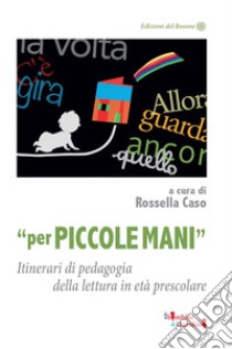 «Per piccole mani». Itinerari di pedagogia della lettura in età prescolare libro di Caso R. (cur.)