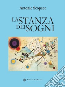 La stanza dei sogni libro di Scopece Antonio