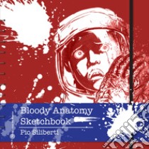 Bloody anatomy sketchbook libro di Siliberti Pio