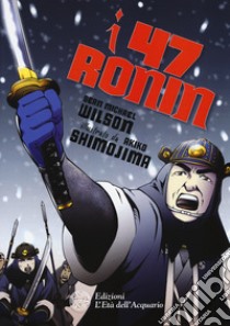 I 47 Ronin libro di Wilson Sean Michael